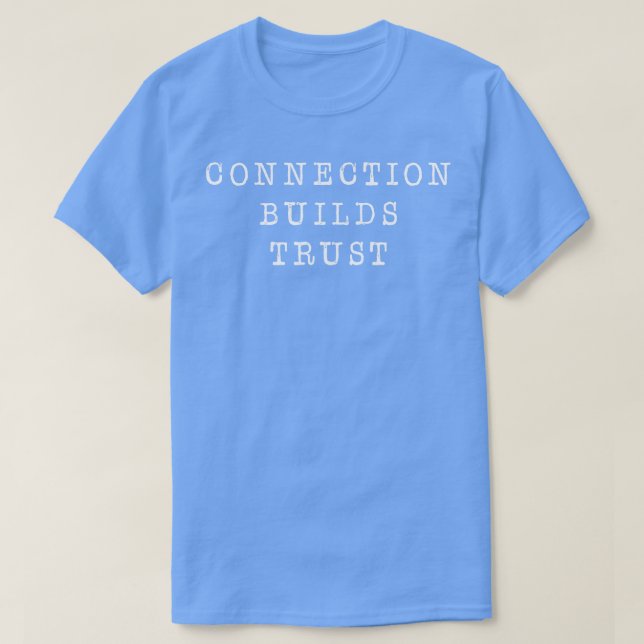 Connection builds trust 2 T-Shirt (Design Front)