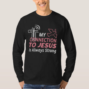 Connection To Jesus Christ Inspirational &  Christ T-Shirt