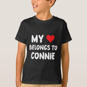Connie - My Heart Belongs To Connie - Love T-Shirt