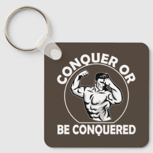 Conquer Or Be Conquered Key Ring