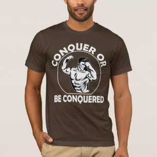 Conquer Or Be Conquered T-Shirt