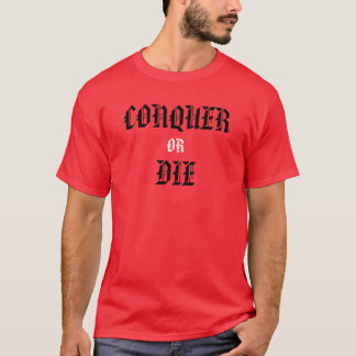 CONQUER, OR, DIE T-Shirt