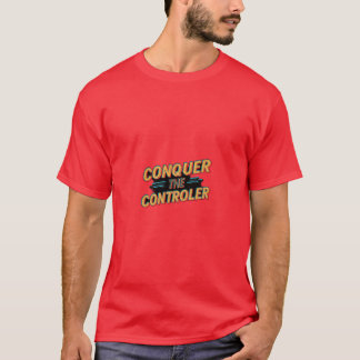Conquer the Controller T-Shirt