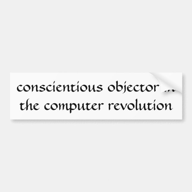 Conscientious objector in the computer revolution bumper sticker (Front)