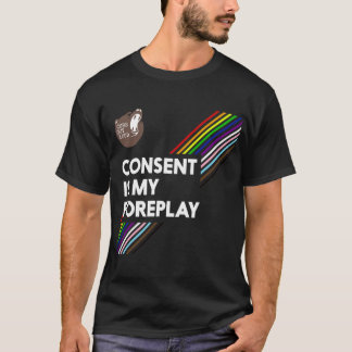 Consent Is My Foreplay Pride Shirt (Dark)