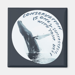 Conservation Is Only Successful With Your Help Magnet