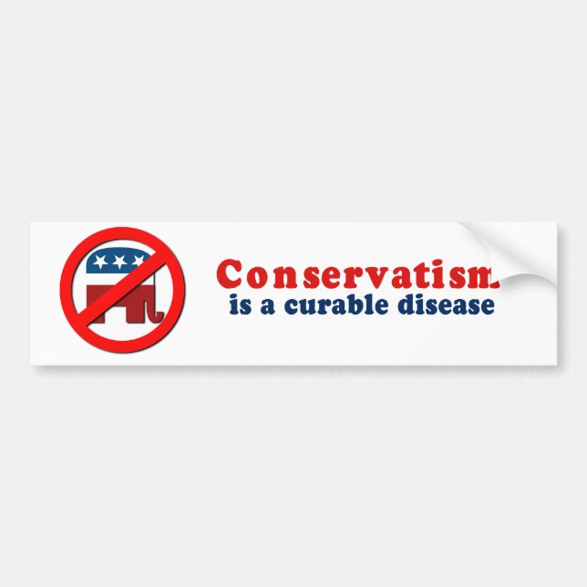 Conservatism is a cureable disease bumper sticker (Front)