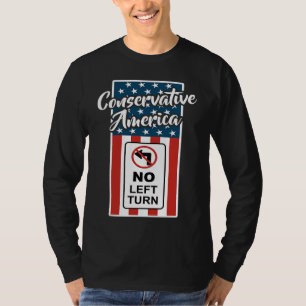 Conservative America Patriotic Flag No Left Turn R T-Shirt