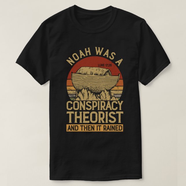 Conservative Christian Noah Was A Conspiracy Theor T-Shirt (Design Front)