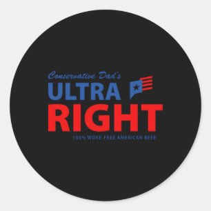 Conservative Dad'S Ultra Right 100 Work Free Ameri Classic Round Sticker