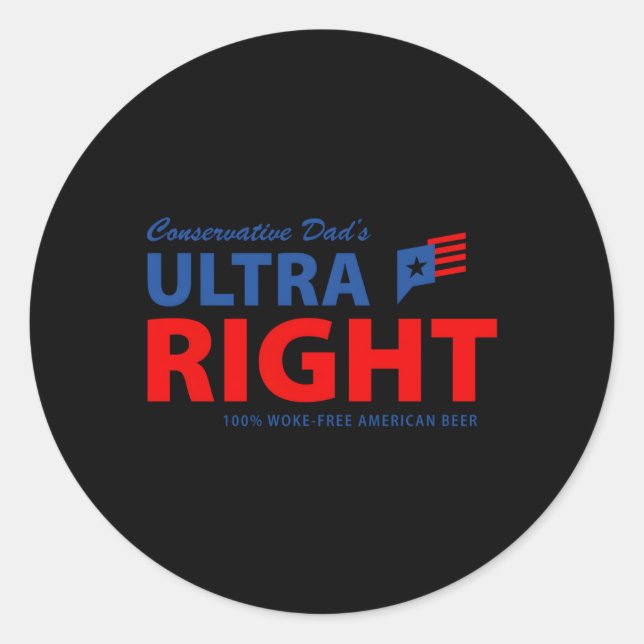 Conservative Dad'S Ultra Right 100 Work Free Ameri Classic Round Sticker (Front)