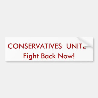 CONSERVATIVES  UNITE, Fight Back Now! Bumper Sticker