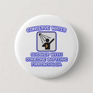 Conserve Water .. Shower w Someone .. Fibromyalgia 6 Cm Round Badge