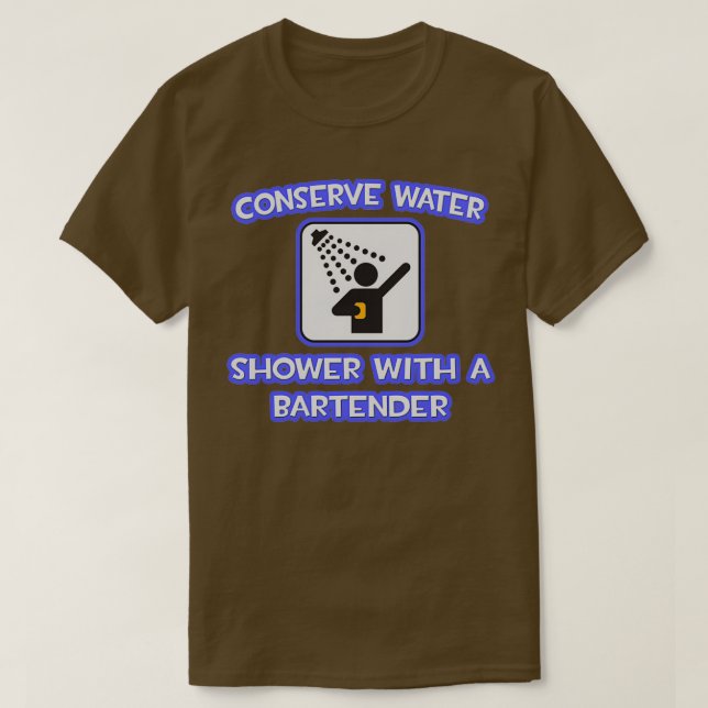 Conserve Water Shower With A Bartender T-Shirt (Design Front)
