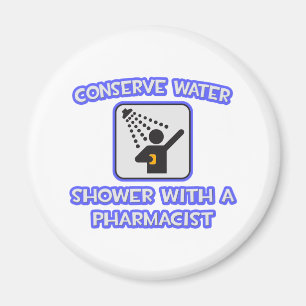 Conserve Water .. Shower With a Pharmacist Magnet