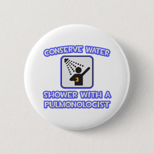 Conserve Water .. Shower With a Pulmonologist 6 Cm Round Badge