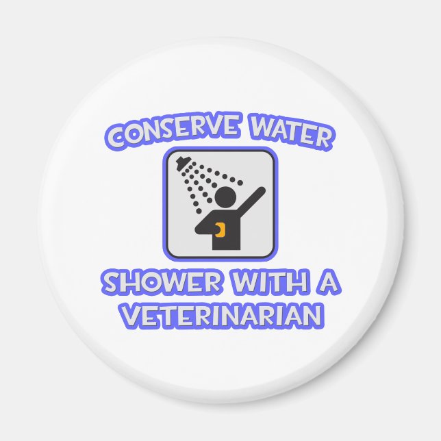 Conserve Water .. Shower With a Veterinarian Magnet (Front)