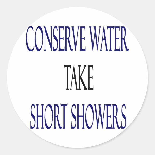 Conserve Water Take Short Showers Classic Round Sticker (Front)