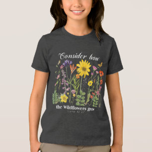 Consider how the wildflowers grow - Luke 12 Tri-Blend Shirt