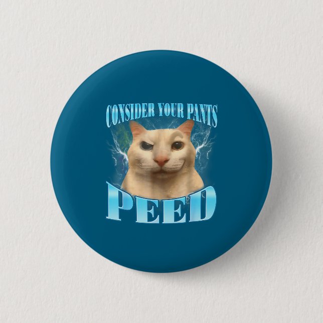 Consider Your Pants Peed Funny Freak Cat Meme Humo 6 Cm Round Badge (Front)