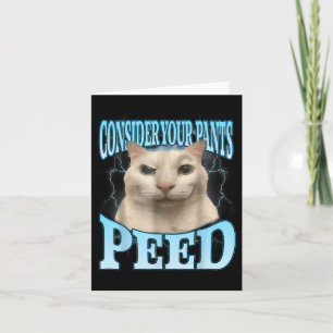 Consider Your Pants Peed Funny Freak Cat Meme Humo Card
