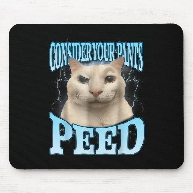 Consider Your Pants Peed Funny Freak Cat Meme Humo Mouse Pad (Front)