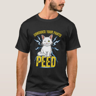 Consider Your Pants Peed Funny Freak Cat Meme Humo T-Shirt