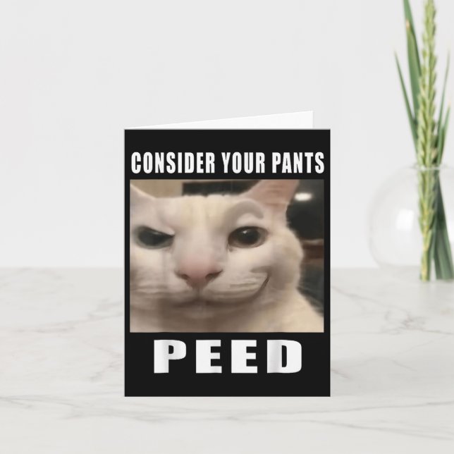 Consider Your Pants Peed Silly Cat Meme Men Women  Card (Front)