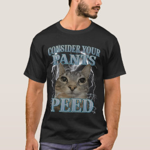 Consider Your Pants Peed Silly Cat Meme Men Women  T-Shirt