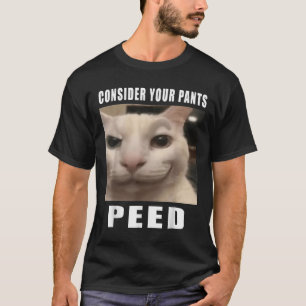 Consider Your Pants Peed Silly Cat Meme Men Women T-Shirt