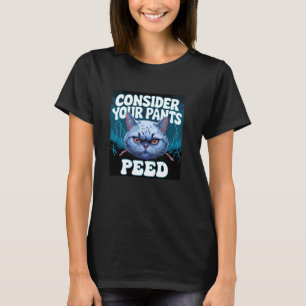 Consider Your Pants Peeled Funny Freak Cat Meme Hu T-Shirt