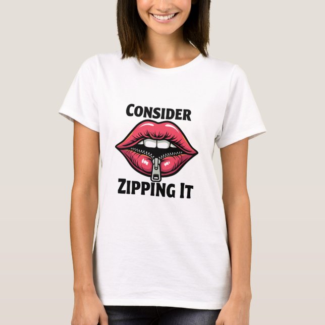 Consider Zipping It T-Shirt (Front)