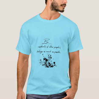 considerate of others' feelings. T-Shirt