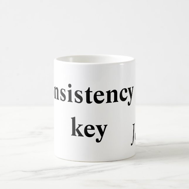 Consistency is key add your name text image  poste coffee mug (Center)