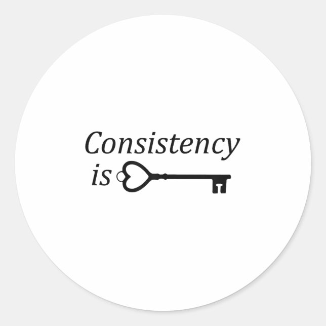 Consistency Is Key Motivational Gift  Classic Round Sticker (Front)
