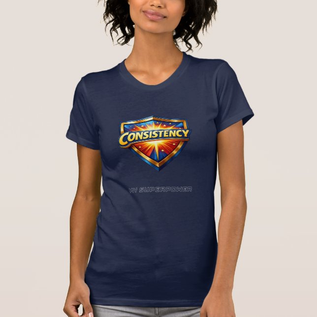 Consistency, My Superpower T-Shirt (Front)