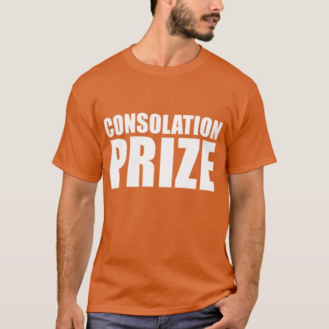 Consolation Prize Self-Deprecating T-Shirt (Front)