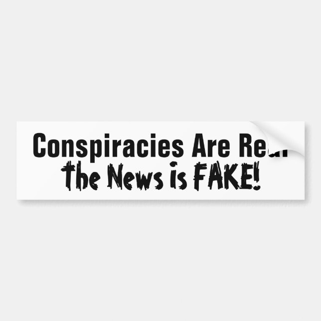Conspiracies Are Real The News Is Fake! Bumper Sticker (Front)