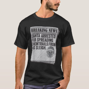 Conspiracy Meme Santa Arrested Spread Chemtrails C T-Shirt