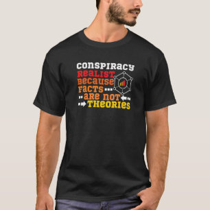 Conspiracy Realist Facts Are Not Theories T-Shirt