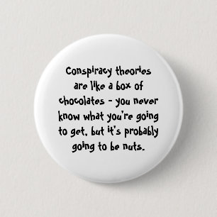 Conspiracy Theories Are Like a Box of Chocolates 6 Cm Round Badge