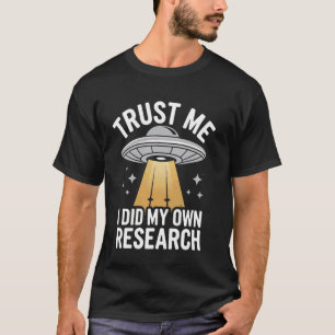 Conspiracy Theorist Trust Me I Did My Own Research T-Shirt