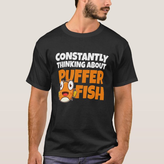 Constantly Thinking About Puffer Fish     Blowfish T-Shirt (Front)