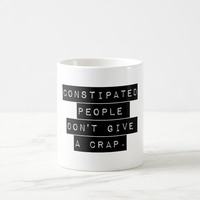 Constipated People Don't Give A Crap Coffee Mug (Center)