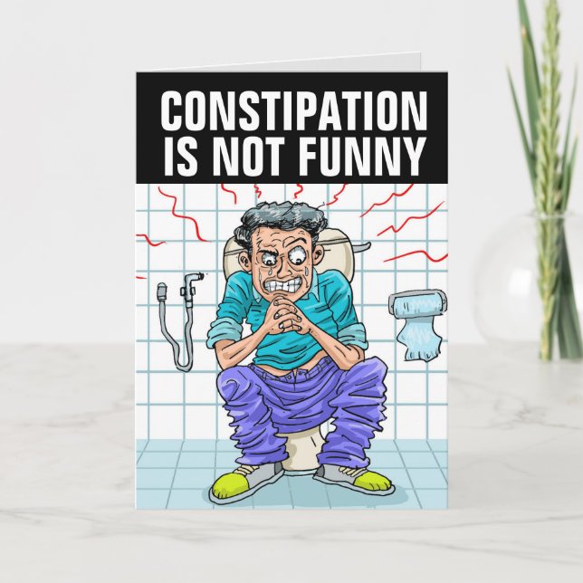 CONSTIPATION IS NOT FUNNY BIRTHDAY CARD (Front)