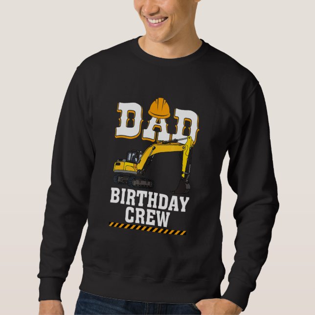 Construction Birthday Party Digger Dad Birthday Cr Sweatshirt (Front)