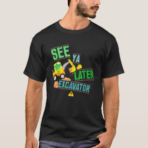 Construction Digger Alligator Dig See Ya Later Exc T-Shirt
