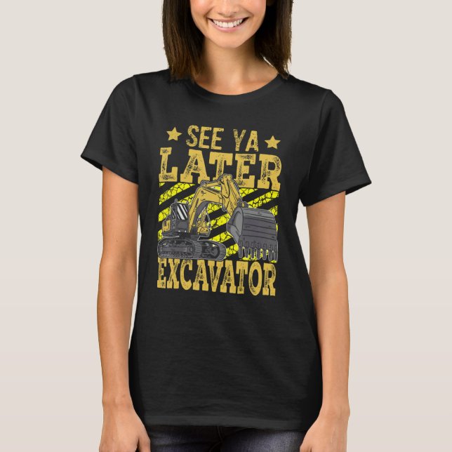 Construction Digger See Ya Later Excavator Toddler T-Shirt (Front)