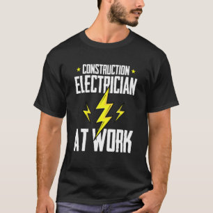 Construction Electrician At Work Construction Ele T-Shirt