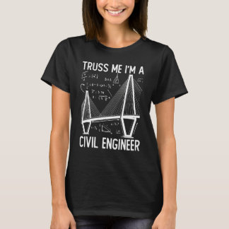 Construction Engineering Truss Me I Am A Civil Eng T-Shirt